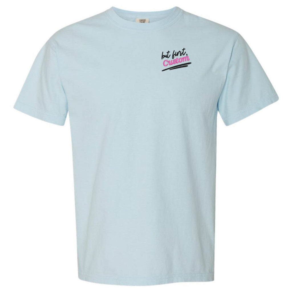 Make It Yours™ 'But First' T-Shirt