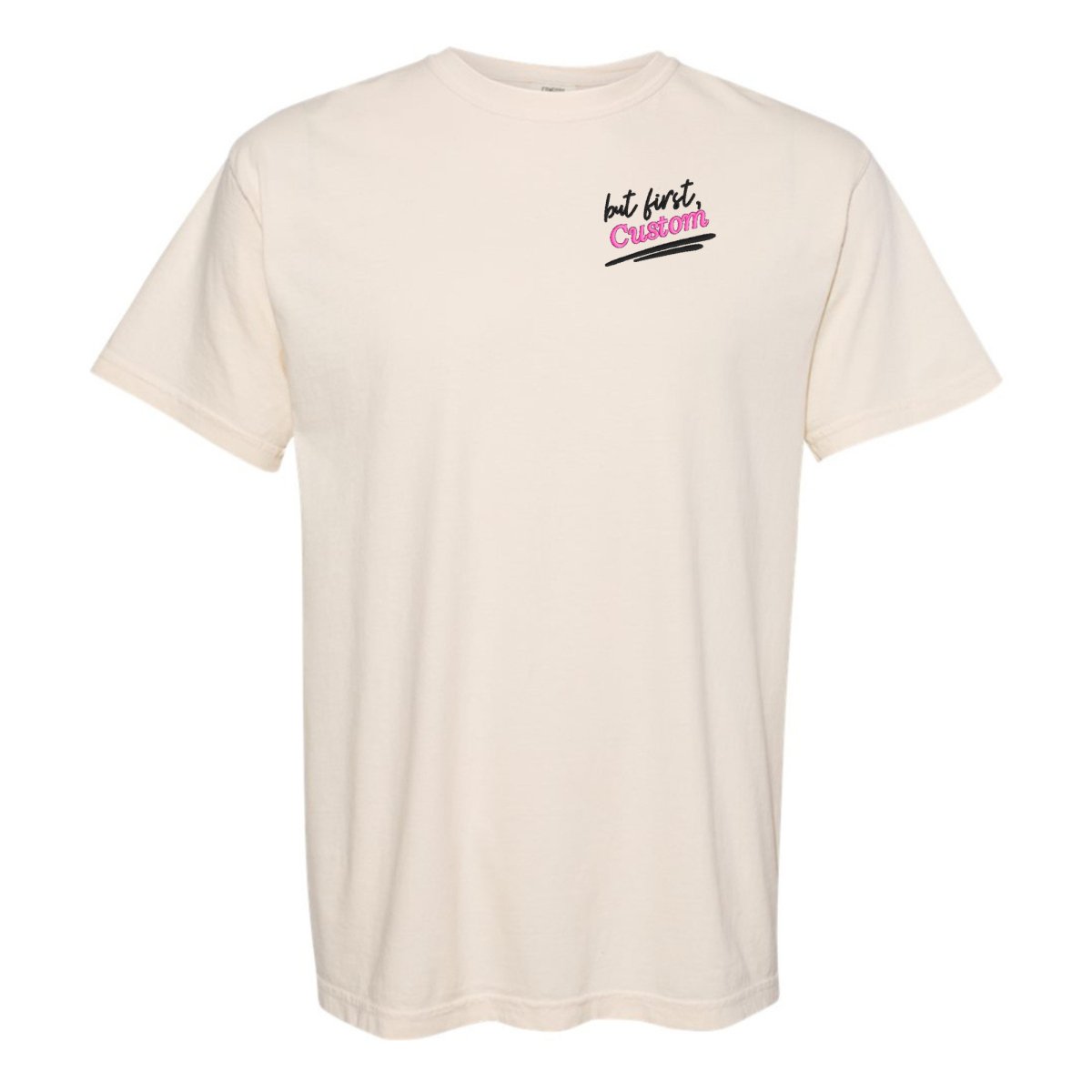Make It Yours™ 'But First' T-Shirt